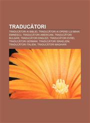 Traducători Traducători ai Bibliei, Traducători ai operei lui Mihai Eminescu, Traducători americani, Traducători bulgari, Traducători englezi,1233385410,9781233385416