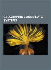 Geographic Coordinate Systems C-Squares, Ed50, European Terrestrial Reference System 1989, Gaussian Grid, Gauss-Kruger Coordinate System, Geographic,1230532374,9781230532370