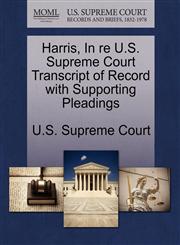 Harris, In re U.S. Supreme Court Transcript of Record with Supporting Pleadings,1270111035,9781270111030