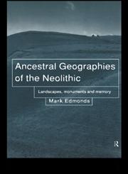 Ancestral Geographies of the Neolithic Landscapes, Monuments and Memory,0415076773,9780415076777