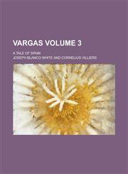 Vargas; A Tale of Spain Volume 3,1236761111,9781236761118