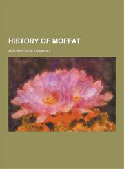 History of Moffat,123035638X,9781230356389
