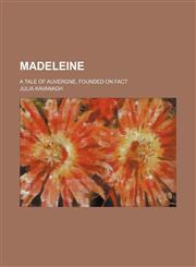 Madeleine; a tale of Auvergne, founded on fact,1150680571,9781150680571