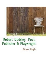 Robert Dodsley, Poet, Publisher & Playwright,1113169486,9781113169488