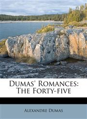 Dumas' Romances The Forty-Five,1286546249,9781286546246