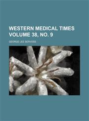 Western medical times Volume 38, no. 9,1130570134,9781130570137