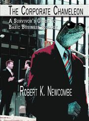 The Corporate Chameleon A Survivor's Guide to Basic Business Biology,1413784402,9781413784404
