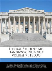 Federal Student Aid Handbook, 2002-2003. Volume 7 FSEOG,1240629591,9781240629596