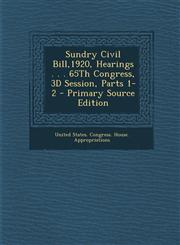 Sundry Civil Bill,1920, Hearings . . . 65th Congress, 3D Session, Parts 1-2 - Primary Source Edition,1289682232,9781289682231