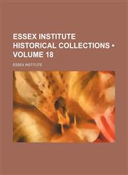 Essex Institute Historical Collections (Volume 18),1459048946,9781459048942