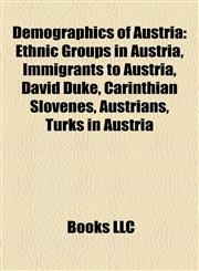 Demographics of Austria Ethnic Groups in Austria, Immigrants to Austria, David Duke, Carinthian Slovenes, Austrians, Turks in Austria,1158123728,9781158123728