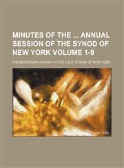 Minutes of the  annual session of the Synod of New York Volume 1-9,1130446484,9781130446487