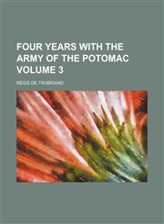 Four years with the Army of the Potomac Volume 3,1150216581,9781150216589