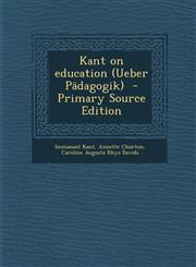 Kant on Education (Ueber Padagogik) - Primary Source Edition,1287827160,9781287827160
