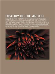History of the Arctic William Baffin, History of whaling, Olaf Swenson, Sami history, George Baker Leavitt, Sr., 1985 Polar Sea controversy,1156810140,9781156810149