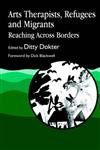 Arts Therapists, Refugees and Migrants Reaching Across Borders,185302550X,9781853025501