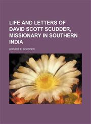 Life and Letters of David Scott Scudder, Missionary in Southern India,1151089184,9781151089182
