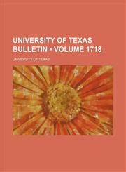 University of Texas Bulletin (Volume 1718),1235276821,9781235276828