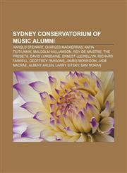 Sydney Conservatorium of Music alumni Harold Stewart, Charles Mackerras, Katia Tiutiunnik, Malcolm Williamson, Roy De Maistre, The Presets,1155646169,9781155646169