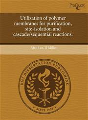 Utilization of polymer membranes for purification, site-isolation and cascade/sequential reactions.,1244078468,9781244078468