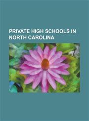 Private High Schools in North Carolina Al-Huda Islamic Academy, American Hebrew Academy, Arendell Parrott Academy, Asheville School, Caldwell Academy,1156342694,9781156342695