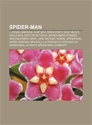Spider-Man J. Jonah Jameson, Aunt May, Gwen Stacy, Daily Bugle, Uncle Ben, Doctor Octopus, Spider-Man's powers and equipment, Mary Jane Watson,1156869390,9781156869390