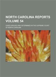 North Carolina Reports; Cases Argued and Determined in the Supreme Court of North Carolina Volume 54,1234074184,9781234074180