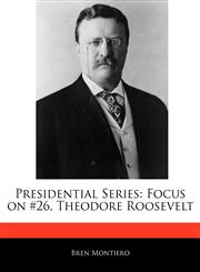 Presidential Series Focus on #26, Theodore Roosevelt,117106960X,9781171069607