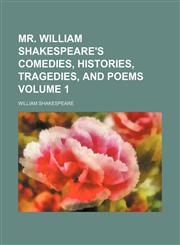 Mr. William Shakespeare's Comedies, histories, tragedies, and poems Volume 1,1236511093,9781236511096