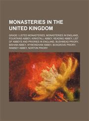 Monasteries in the United Kingdom Grade I listed monasteries, Monasteries in England, Fountains Abbey, Kirkstall Abbey, Reading Abbey,1234571358,9781234571351
