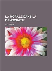 La Morale Dans La Democratie,1234606984,9781234606985