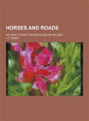 Horses and Roads; Or, How to Keep a Horse Sound on His Legs,1230345469,9781230345468