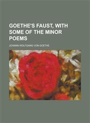 Goethe's Faust, with some of the minor poems,1234314037,9781234314033