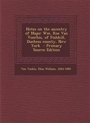 Notes on the Ancestry of Major Wm. Roe Van Voorhis, of Fishkill, Duchess County, New York - Primary Source Edition,1293669083,9781293669082