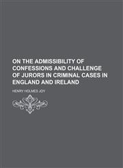 On the Admissibility of Confessions and Challenge of Jurors in Criminal Cases in England and Ireland,1150853425,9781150853425