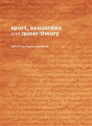 Sport, Sexualities and Queer/Theory (Routledge Critical Studies in Sport),041536762X,9780415367622