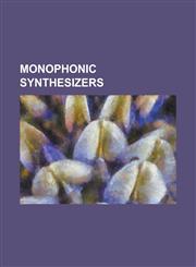 Monophonic Synthesizers Arp 2600, Casio VL-1, Doepfer A-100, Doepfer MS-404, EMS Vcs 3, Future Retro 777, Korg MS-20, Korg Prophecy, Minimoog,,1230800654,9781230800653