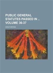 Public General Statutes Passed in Volume 36-37,1234149567,9781234149567