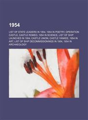 1954 List of state leaders in 1954, 1954 in poetry, Operation Castle, Castle Romeo, 1954 in science, List of ship launches in 1954, Castle Union, Castle Yankee, 1954 in art, List of ship decommissionings in 1954, 1954 in archaeology, 12th World Science F,1157584810,9781157584810
