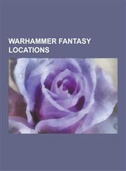 Warhammer Fantasy Locations The Empire, Tilea, Bretonnia, Norsca, Naggaroth, Marienburg, Worlds Edge Mountains, Cathay, Lustria, Albion, Middenhei,1230512322,9781230512327