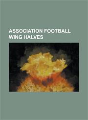 Association Football Wing Halves Adam Fraser, Albert Leake, Albert Walmsley (Footballer), Alex Bell, Alex Downie (Footballer), Alex Forbes, Alex Forr,1230805141,9781230805146