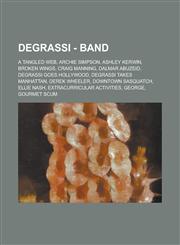 Degrassi - Band A Tangled Web, Archie Simpson, Ashley Kerwin, Broken Wings, Craig Manning, Dalmar Abuzeid, Degrassi Goes Hollywood, Degrassi Takes Manhattan, Derek Wheeler, Downtown Sasquatch, Ellie Nash, Extracurricular Activities, George, Gourmet Scum,,1234667851,9781234667856
