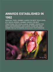 Awards established in 1992 Mercury Prize, Grammy Award for Best Rock Song, MTV Movie Awards, Grammy Award for Best Traditional Pop Vocal Album,1155614208,9781155614205