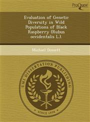 Evaluation of Genetic Diversity in Wild Populations of Black Raspberry (Rubus occidentalis L.).,1249046572,9781249046578