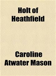 Holt of Heathfield,1152555030,9781152555037