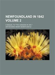 Newfoundland in 1842; A Sequel to the Canadas in 1841. Volume 2,115068917X,9781150689178