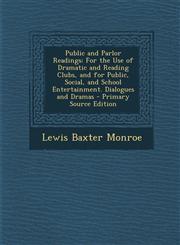 Public and Parlor Readings For the Use of Dramatic and Reading Clubs, and for Public, Social, and School Entertainment. Dialogues and Dramas - PR,1295330652,9781295330652