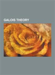 Galois Theory Abel-Ruffini Theorem, Abhyankar's Conjecture, Absolute Galois Group, Artin-Schreier Theory, Biquadratic Field, Embeddi,1155668669,9781155668666