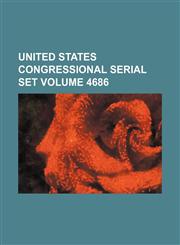 United States Congressional serial set Volume 4686,1130348601,9781130348606