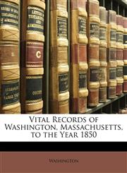 Vital Records of Washington, Massachusetts, to the Year 1850,1149196351,9781149196359